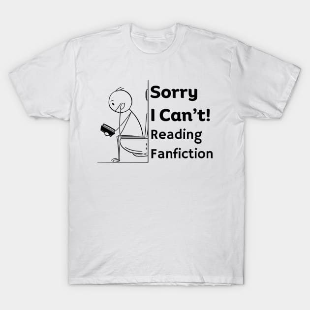 Sorry I can't, Reading Fanfiction | Funny Fanfic Bathroom Reading with Stick Man Reading Book on Toilet Seat Fanfiction Lovers Humor T-Shirt by Motistry